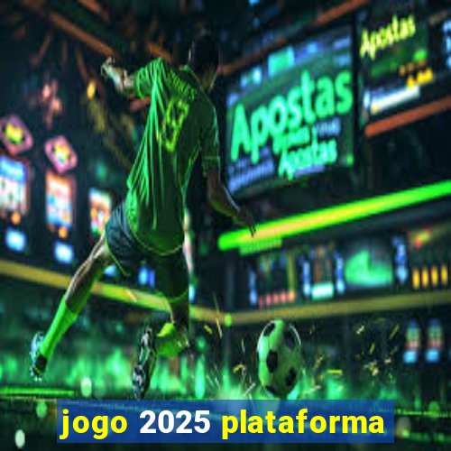 jogo 2025 plataforma